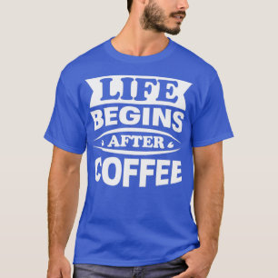 Cafe Caffeine Älskare Life börjar efter kaffe T Shirt