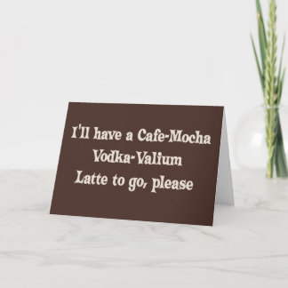 Cafe-Mocha Vodka-Valium Latte Kort