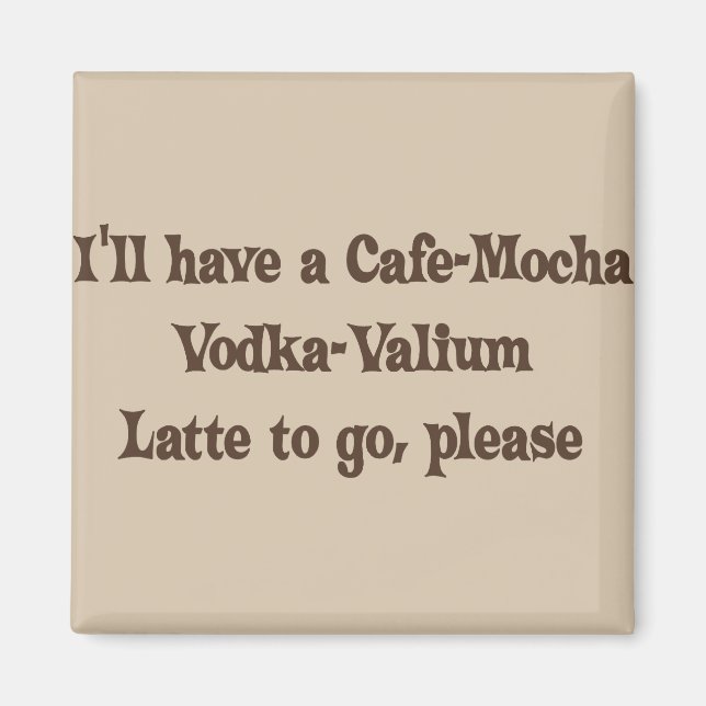 Cafe-Mocha Vodka-Valium Latte Magnet (Framsidan)