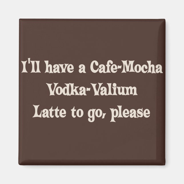 Cafe-Mocha Vodka-Valium Latte Magnet (Framsidan)