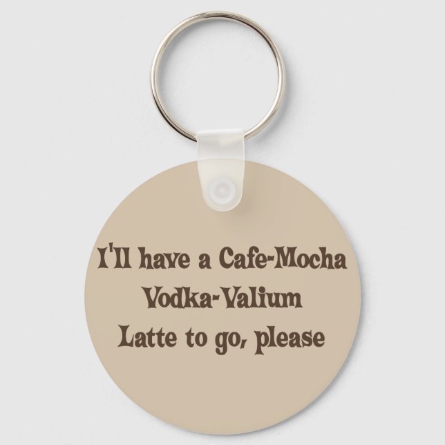 Cafe-Mocha Vodka-Valium Latte Nyckelring (Framsida)