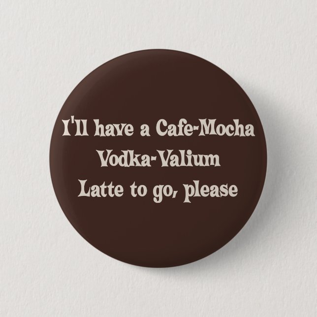 Cafe-Mocka Vodka-Valium Latte Knapp (Framsida)