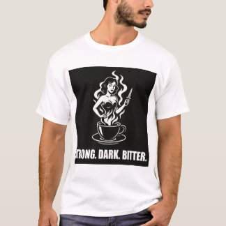 Cafe Noir Femme - Stark. Mörk. Bitter. T Shirt