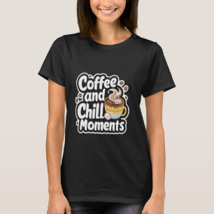 Café och Chill Moments Relaxing Time — T Shirt
