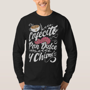 Cafecito Pan Dulce Y Chisme Latinsk Hispanic Mexi T Shirt
