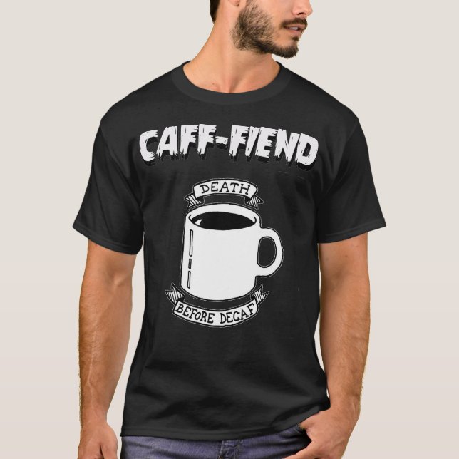 Caff-Fiend-döden före Decaf cafee T Shirt (Framsida)