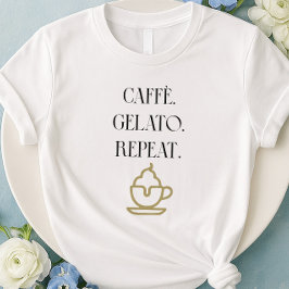 Caffè Gelato Repeat Italy Food Älskare T-Shirt