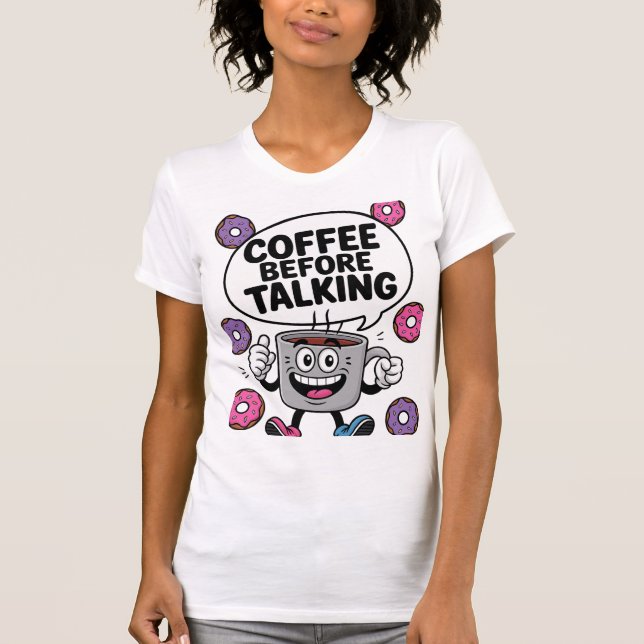 Caffee before talking funny Mug character shirt T Shirt (Framsida)