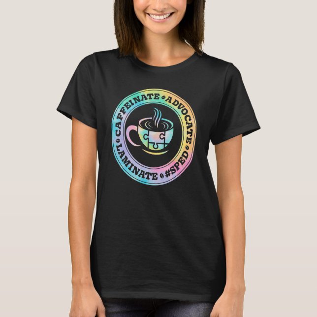 Caffeinate Advocate Laminate SPED Teacher Special  T Shirt (Framsida)