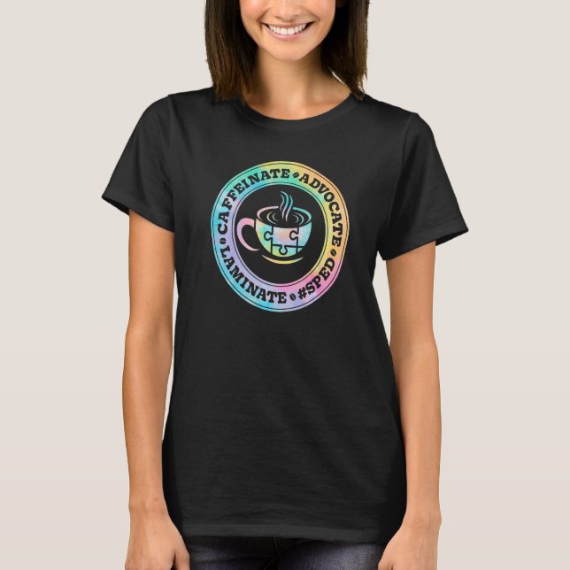 Caffeinate Advocate Laminate SPED Teacher Special  T Shirt (Framsida)
