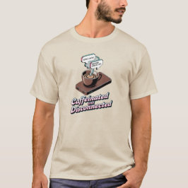 Caffeinated Disconnected Remote Work Shirt T Shirt