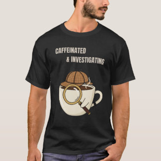 Caffeinated & Investigating | Cozy Mystery Reader T Shirt