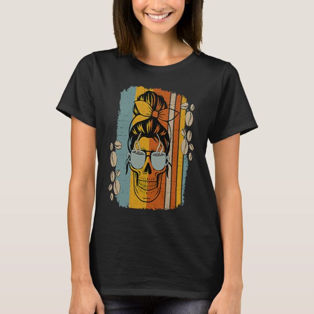 Caffeinated Skeleton Skull Messy Bun Coffee  Mom T Shirt (Framsida)