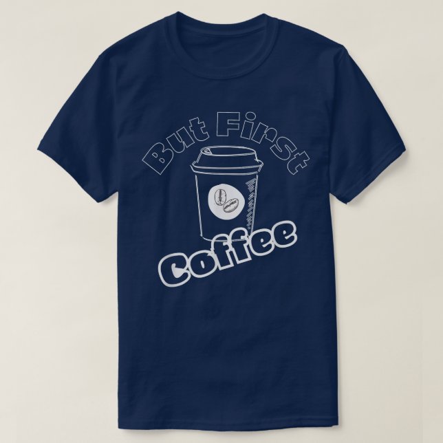 Caffeine Addict Gifts, OK But First CoffeeLove Cof T Shirt (Design framsida)