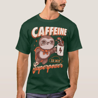 Caffeine är min supermakt t shirt