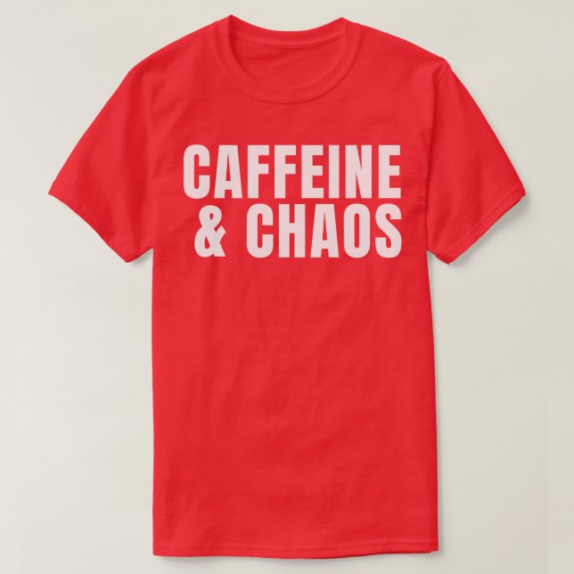 Caffeine Chaos Coffee Addict T Shirt (Design framsida)