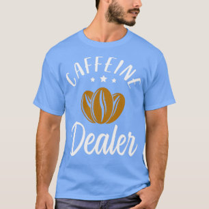Caffeine Dealer Barista Coffee maker cafe baristas T Shirt