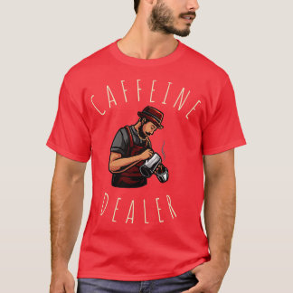 Caffeine Dealer Barista T Shirt