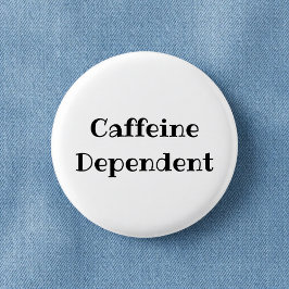 Caffeine Dependent Funny Office Pinback Button Knapp