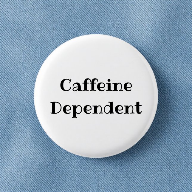 Caffeine Dependent Funny Office Pinback Button Knapp (Skapare uppladdad)