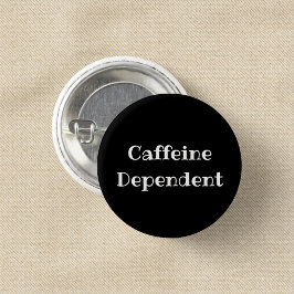 Caffeine Dependent Funny Office Pinback Button Knapp