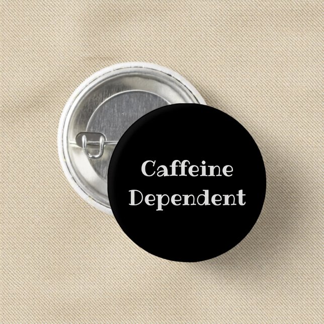 Caffeine Dependent Funny Office Pinback Button Knapp (Skapare uppladdad)