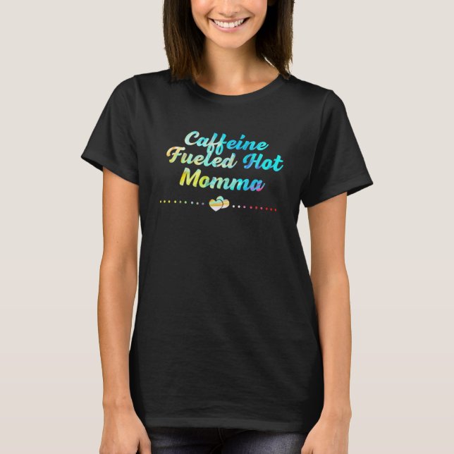 Caffeine Fueled Hett Momma Coffee Mamma-kaffe T Shirt (Framsida)