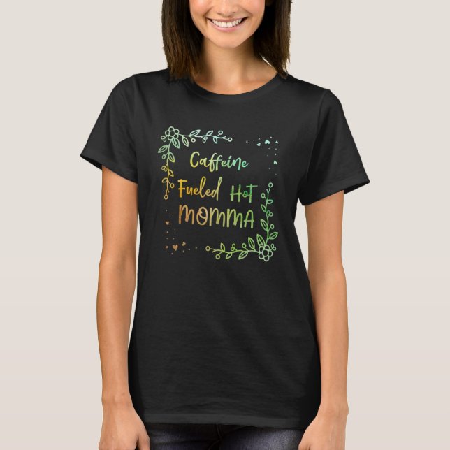 Caffeine Fueled Hot Momma Coffee  Mom Coffee  1 T Shirt (Framsida)