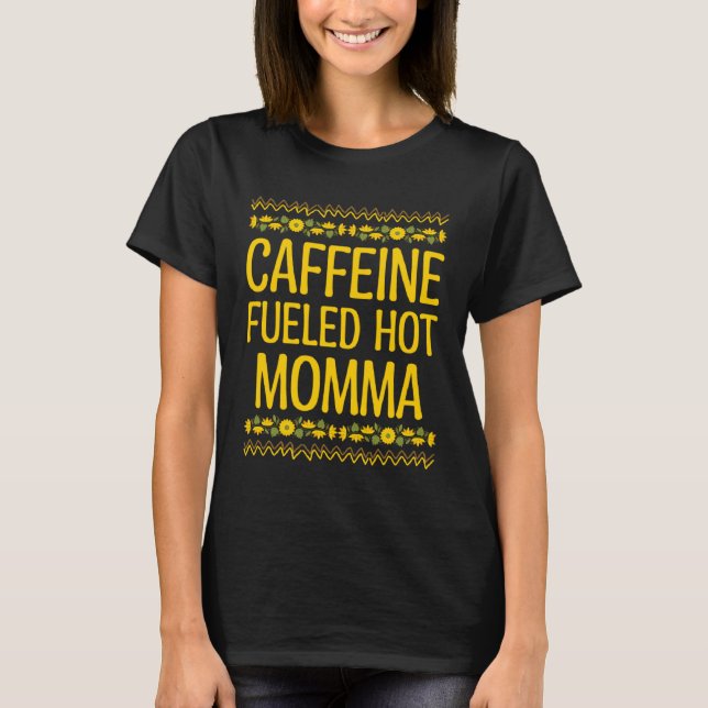 Caffeine Fueled Hot Momma Coffee  Mom Coffee T Shirt (Framsida)