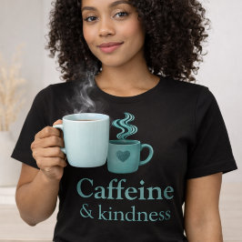 Caffeine & Kindness Teal Coffee Pale Mint T Shirt