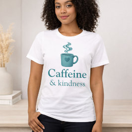 Caffeine & Kindness Teal Coffee Pale Mint T Shirt