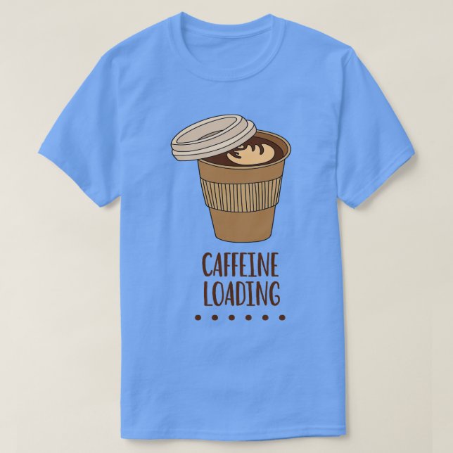 Caffeine Loading Funny Caffeine Addict Quote T Shirt (Design framsida)