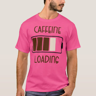 Caffeine Loading Funny Coffee-citat T Shirt