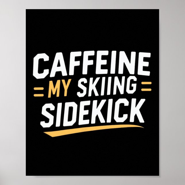 Caffeine My Skiing Sidekick Funny Ski-citat visas Poster (Framsidan)