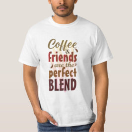 Caffeine och vänner är den perfekta blandningen T- T Shirt