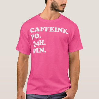 Caffeine Po Q4H Prn Funny Doktor Meme Nurse Prescr T Shirt
