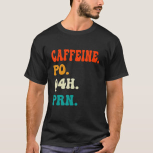 Caffeine Po Q4h Prn Shirt Funny Nurse Nursing Vint T