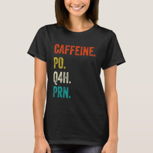 Caffeine Po Q4h Prn Shirt Funny Nurse Nursing Vint T