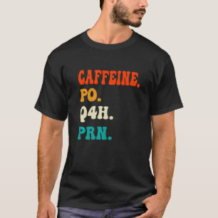 Caffeine Po Q4h Prn Shirt Funny Nurse Nursing Vint T