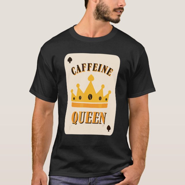 Caffeine Queen Coffee T Shirt (Framsida)