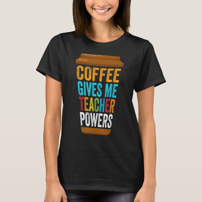 Caffeine School Teacher Coffee Ge Me Teacher Po T Shirt (Framsida)
