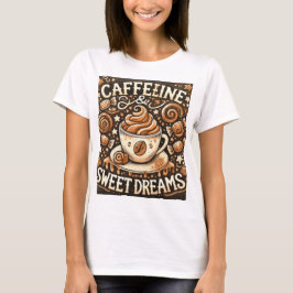 CAFFELINE SVEET DREAMS T SHIRT