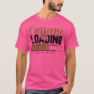 Caffiene-inläsning Vänta lite Caffeine Älskare T Shirt