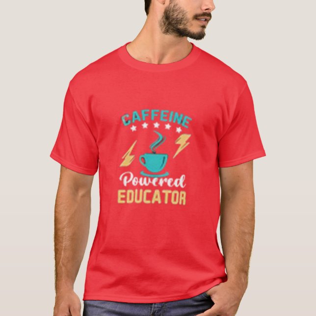 Caffined Powered Educator T Shirt (Framsida)