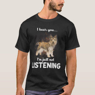 Cairn Terrier, jag hör att du inte lyssnar på Hu T Shirt