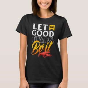 Cajun-kräftfest - Låt de goda tiderna koka T Shirt