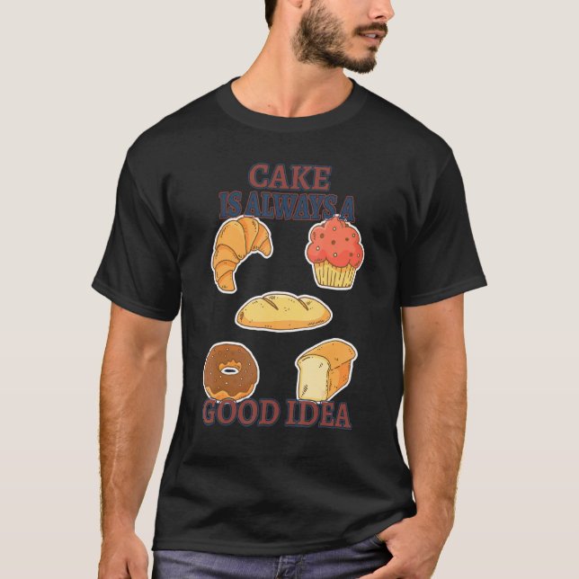 Cake är en Bra idé som gör Sarkastic Humor T Shirt (Framsida)