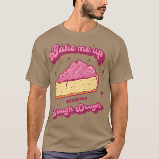 Cake Baking Baker Design for a Dessert Lover 719 T Shirt