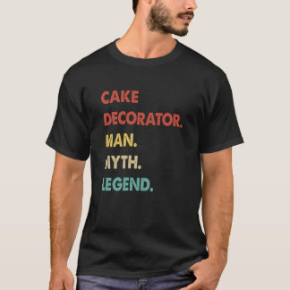 Cake Decorator Man Myth Legend T Shirt
