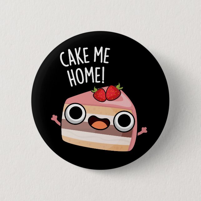 Cake Me Home Funny Food Pun Dark BG Knapp (Framsida)